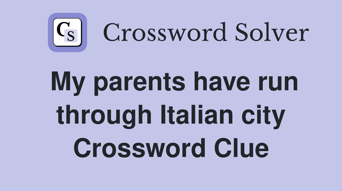 My parents have run through Italian city Crossword Clue