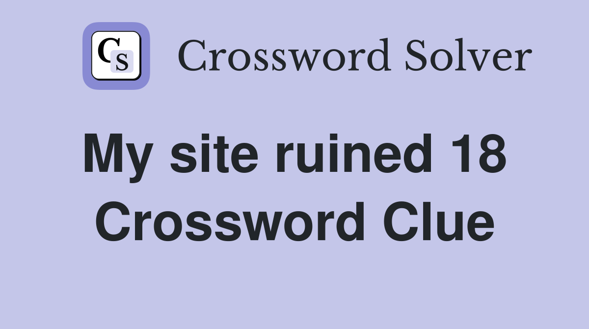 My site ruined 18  Crossword Clue