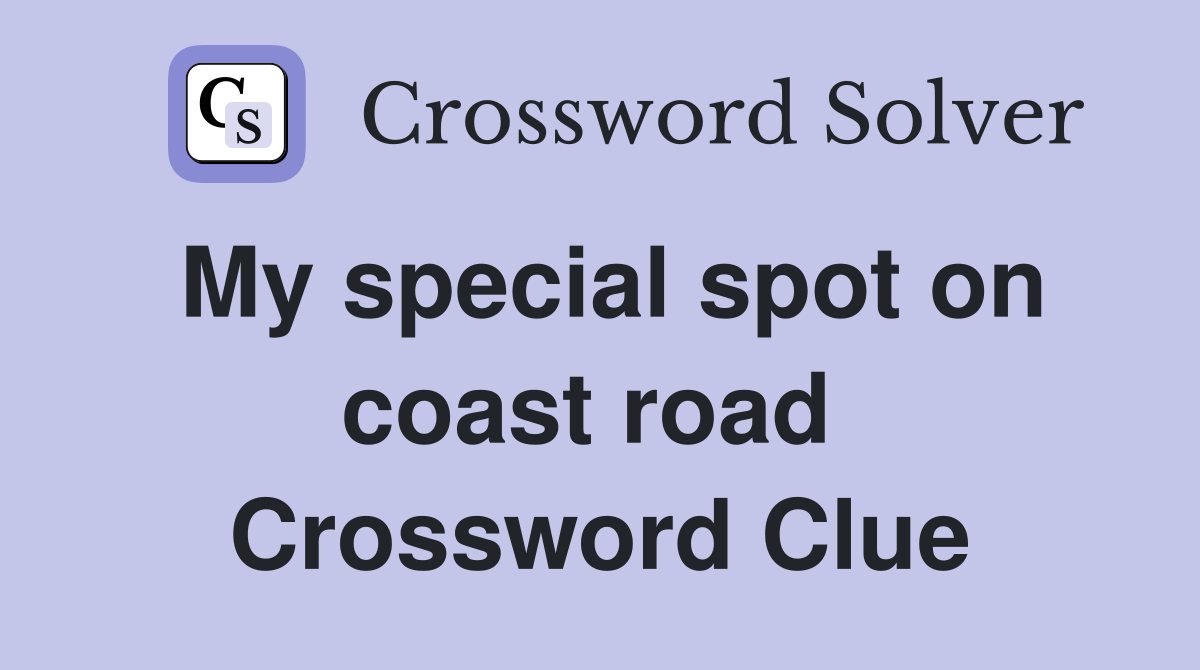 My special spot on coast road  Crossword Clue