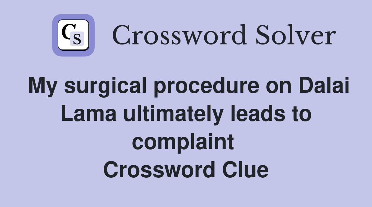 My surgical procedure on Dalai Lama ultimately leads to complaint  Crossword Clue