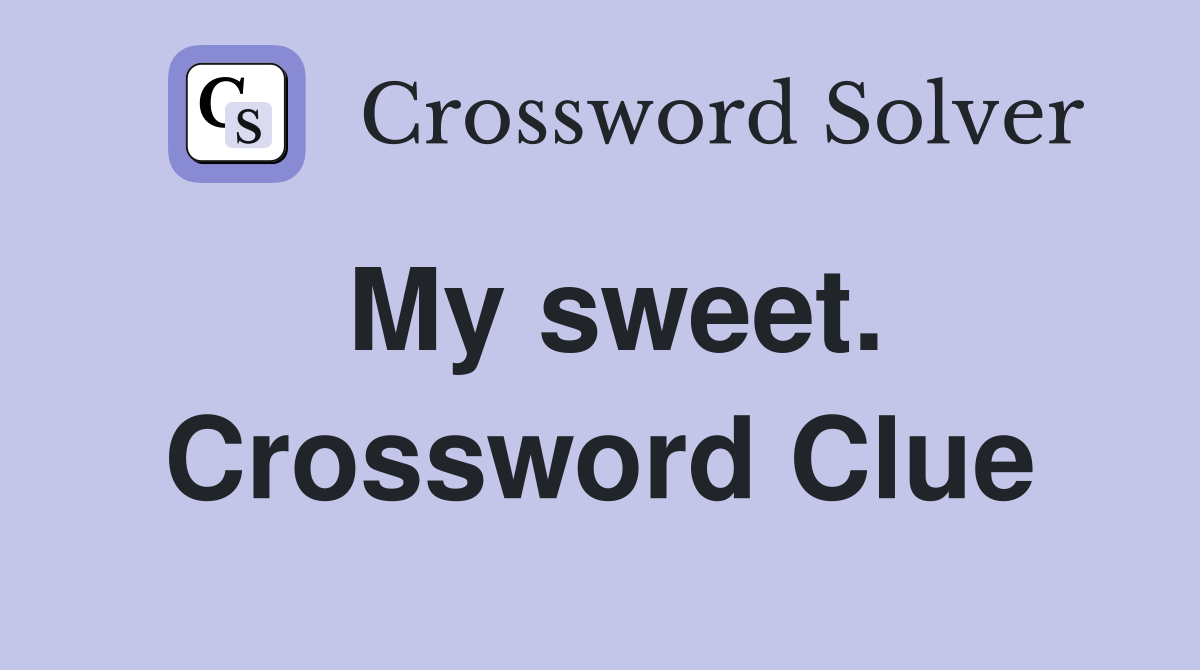 My sweet. Crossword Clue