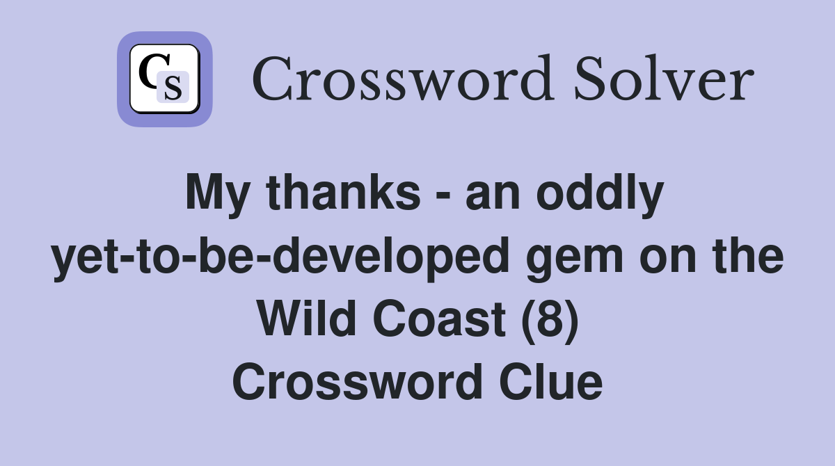 My thanks - an oddly yet-to-be-developed gem on the Wild Coast (8) Crossword Clue