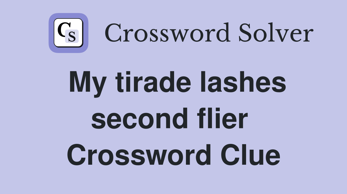 My tirade lashes second flier  Crossword Clue