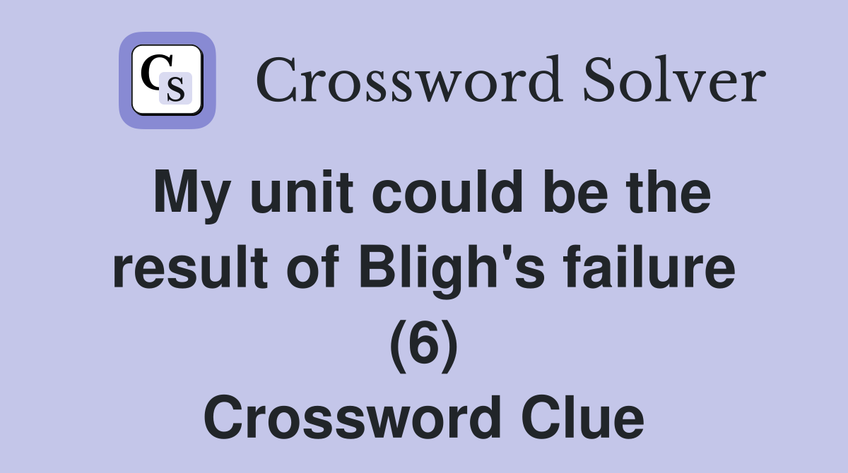 My unit could be the result of Bligh's failure (6) Crossword Clue