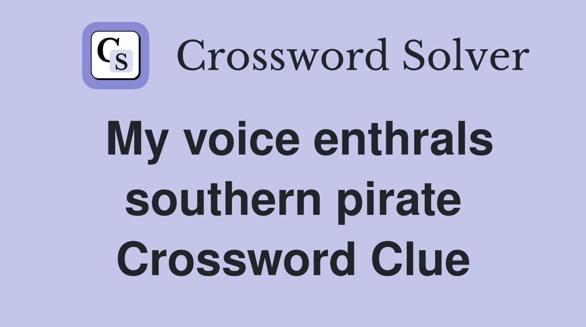 My voice enthrals southern pirate Crossword Clue