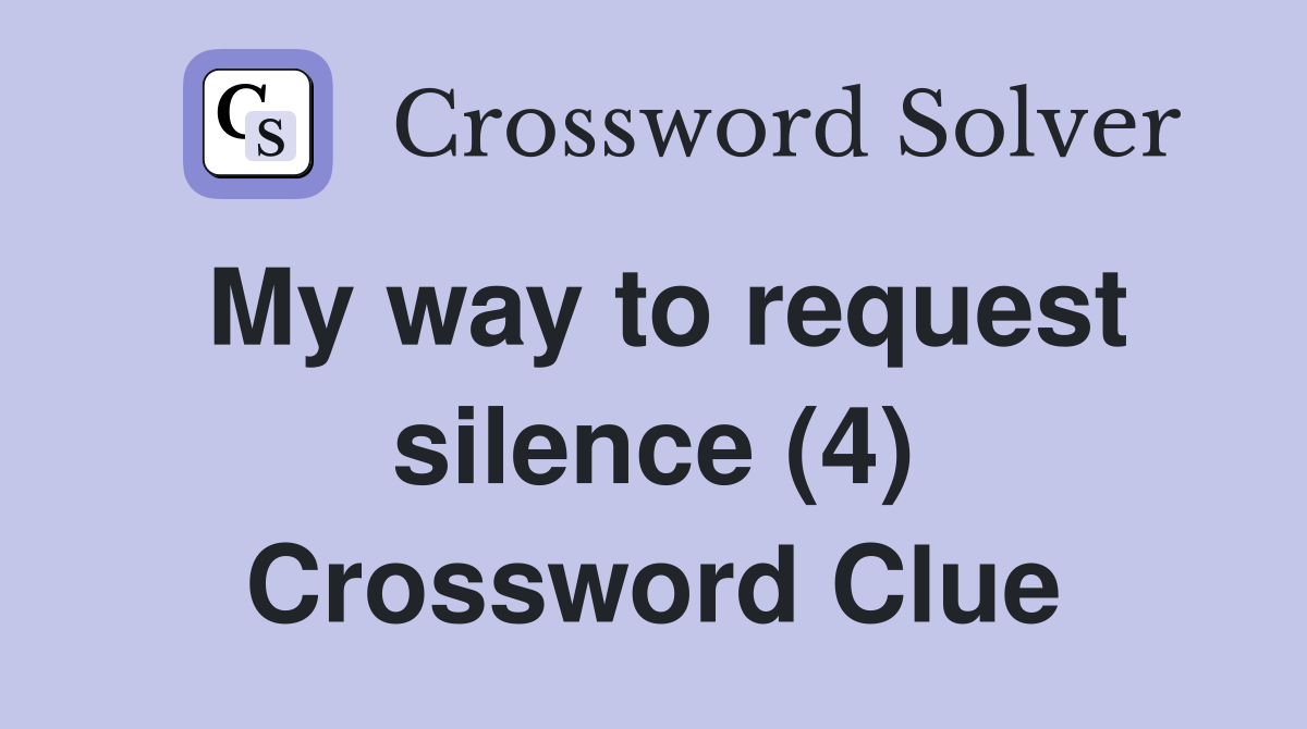 My way to request silence (4) Crossword Clue