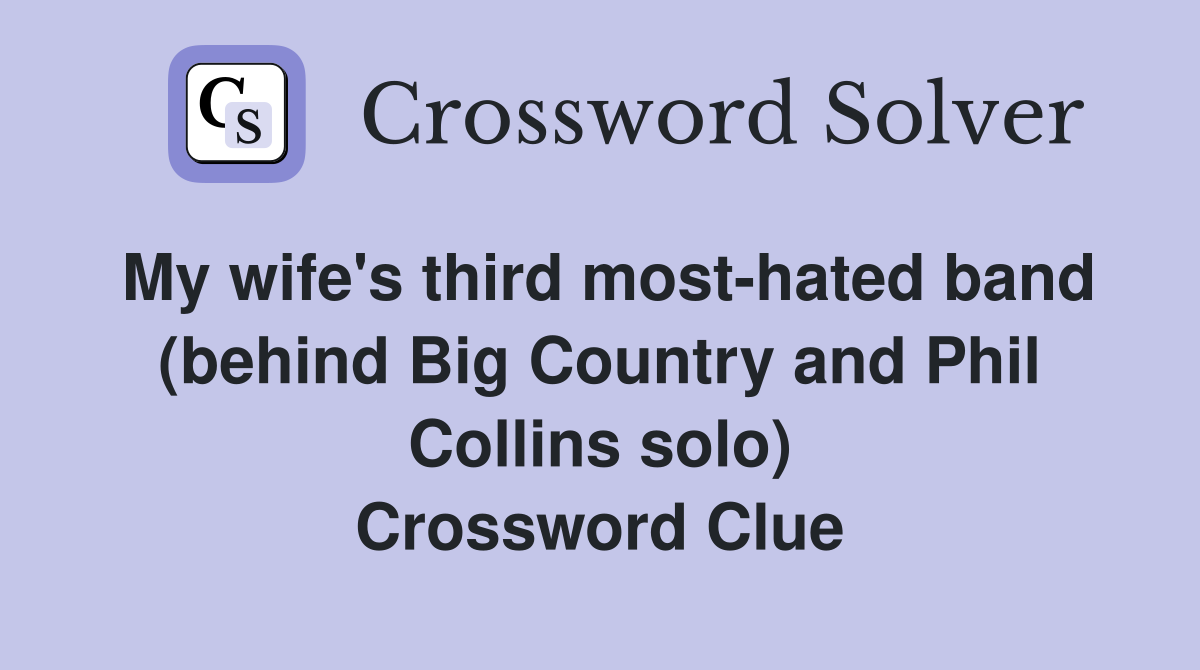 My wife's third most-hated band (behind Big Country and Phil Collins solo) Crossword Clue