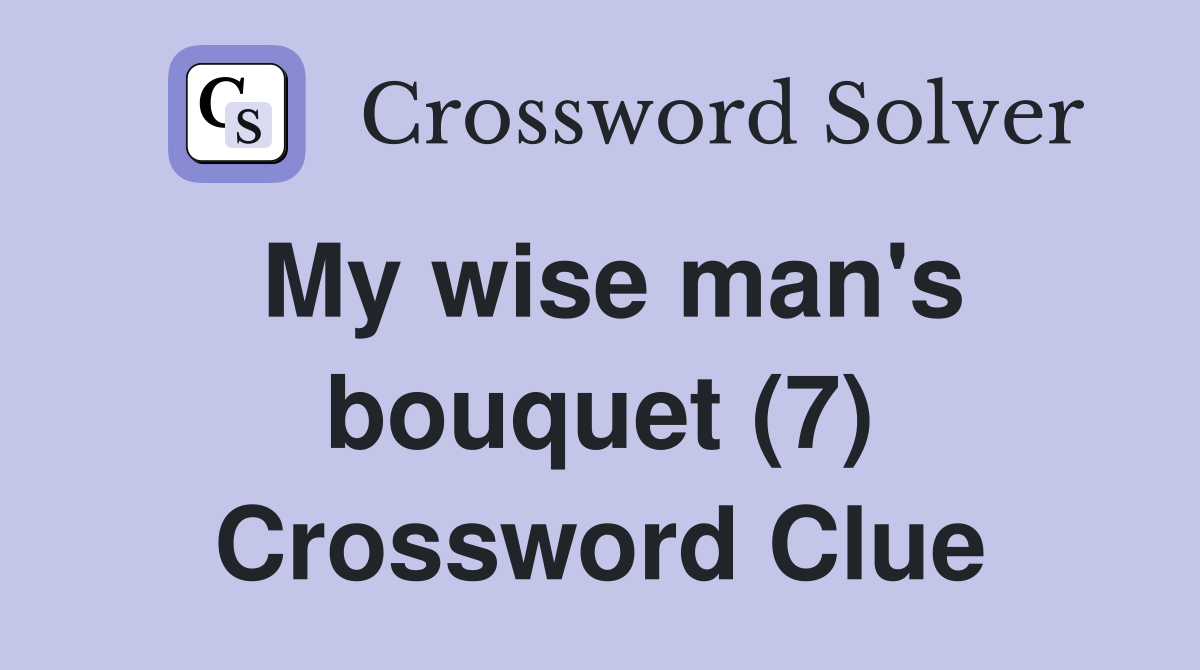 My wise man's bouquet (7) Crossword Clue