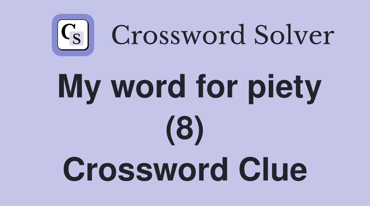 My word for piety (8) Crossword Clue