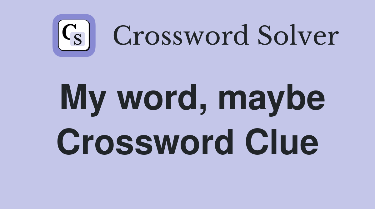 My word, maybe Crossword Clue