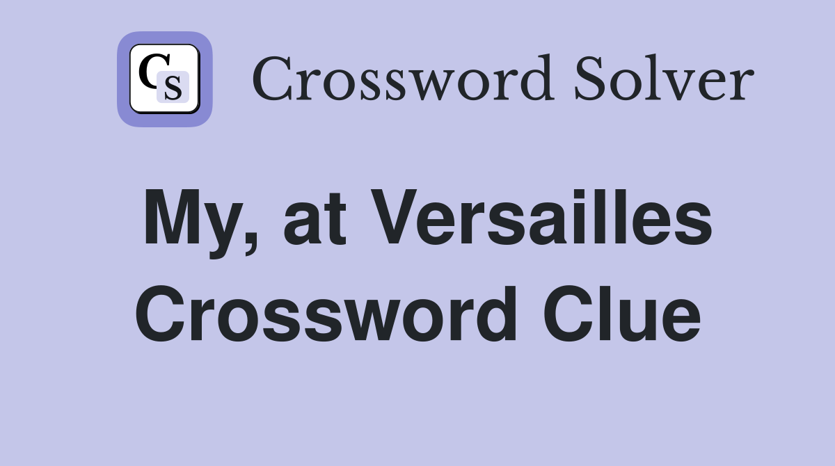 My, at Versailles Crossword Clue