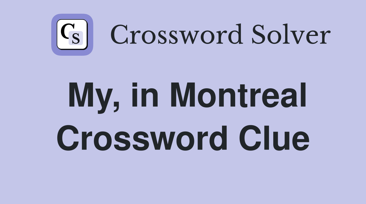 My, in Montreal Crossword Clue