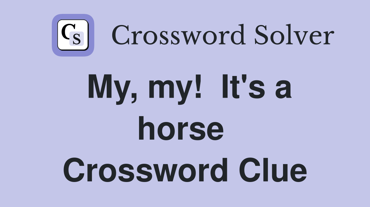 My, my!  It's a horse  Crossword Clue