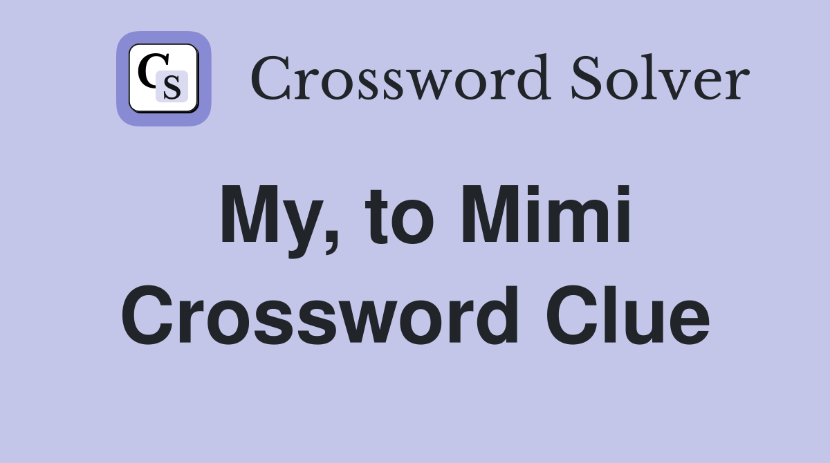 My, to Mimi Crossword Clue