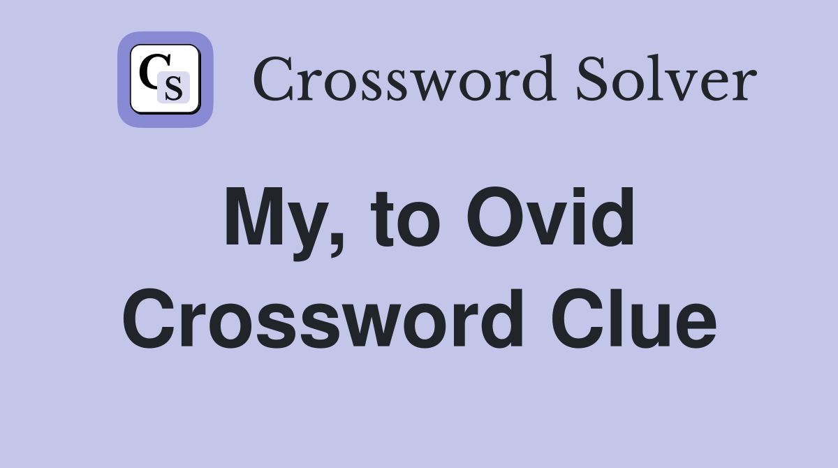 My, to Ovid Crossword Clue