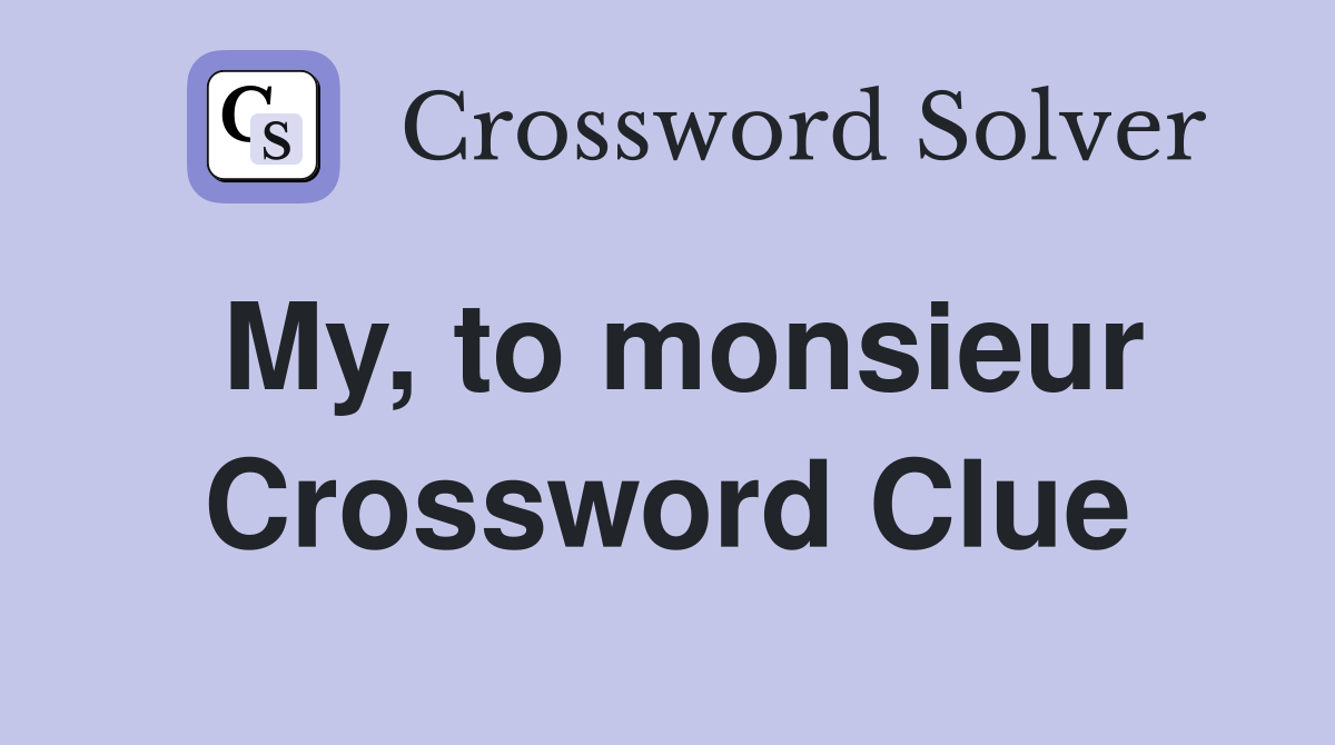 My, to monsieur Crossword Clue