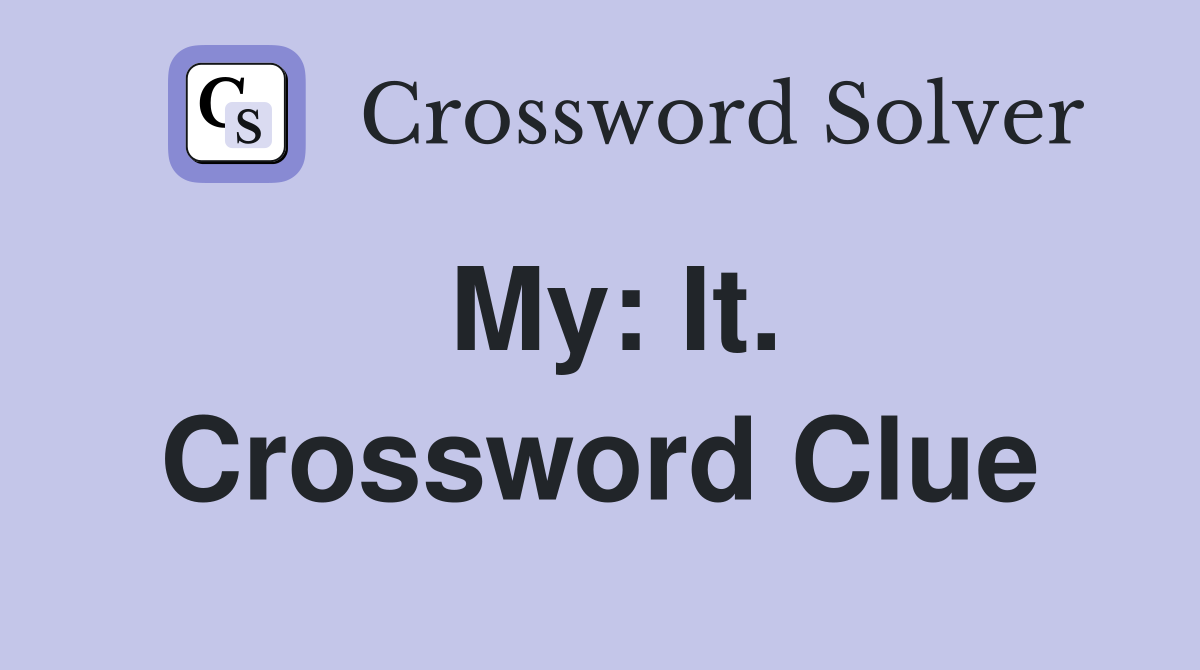 My: It. Crossword Clue