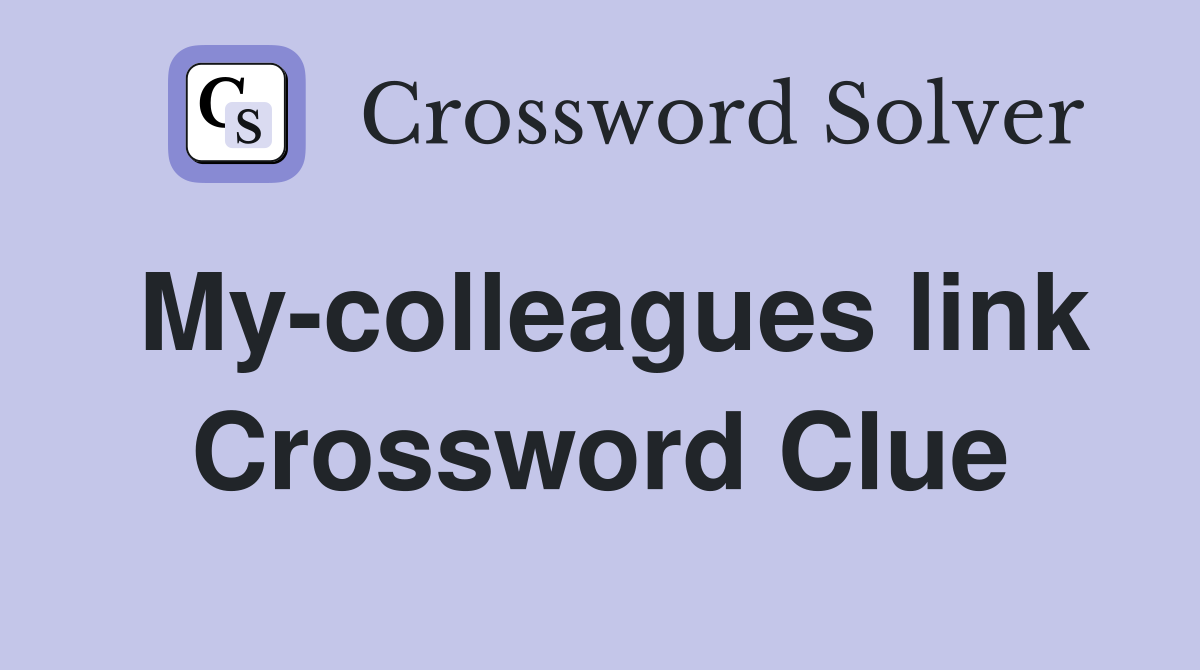 My-colleagues link Crossword Clue