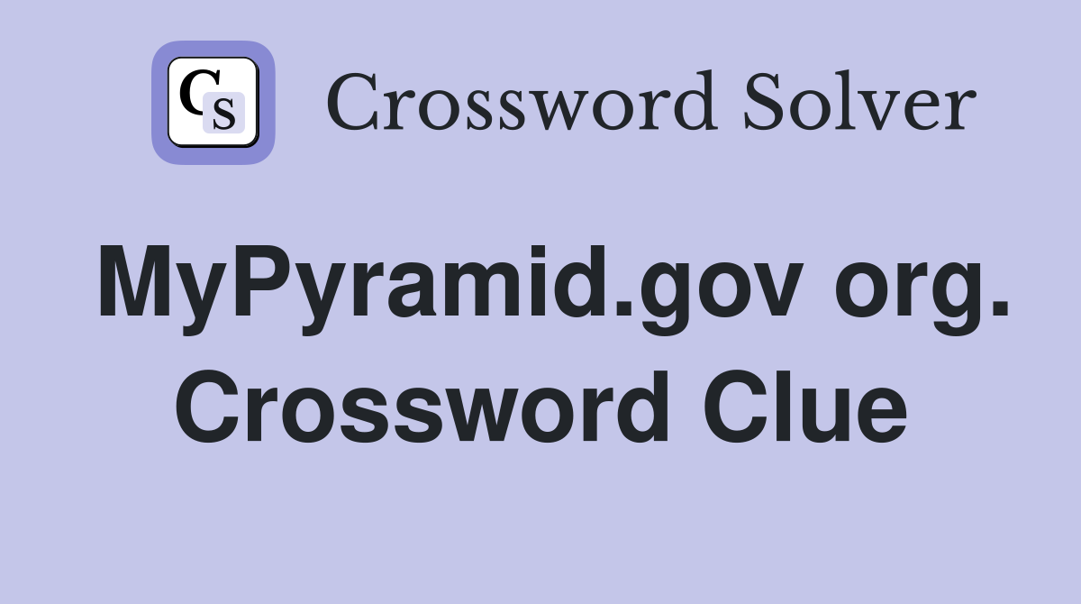 MyPyramid.gov org. Crossword Clue