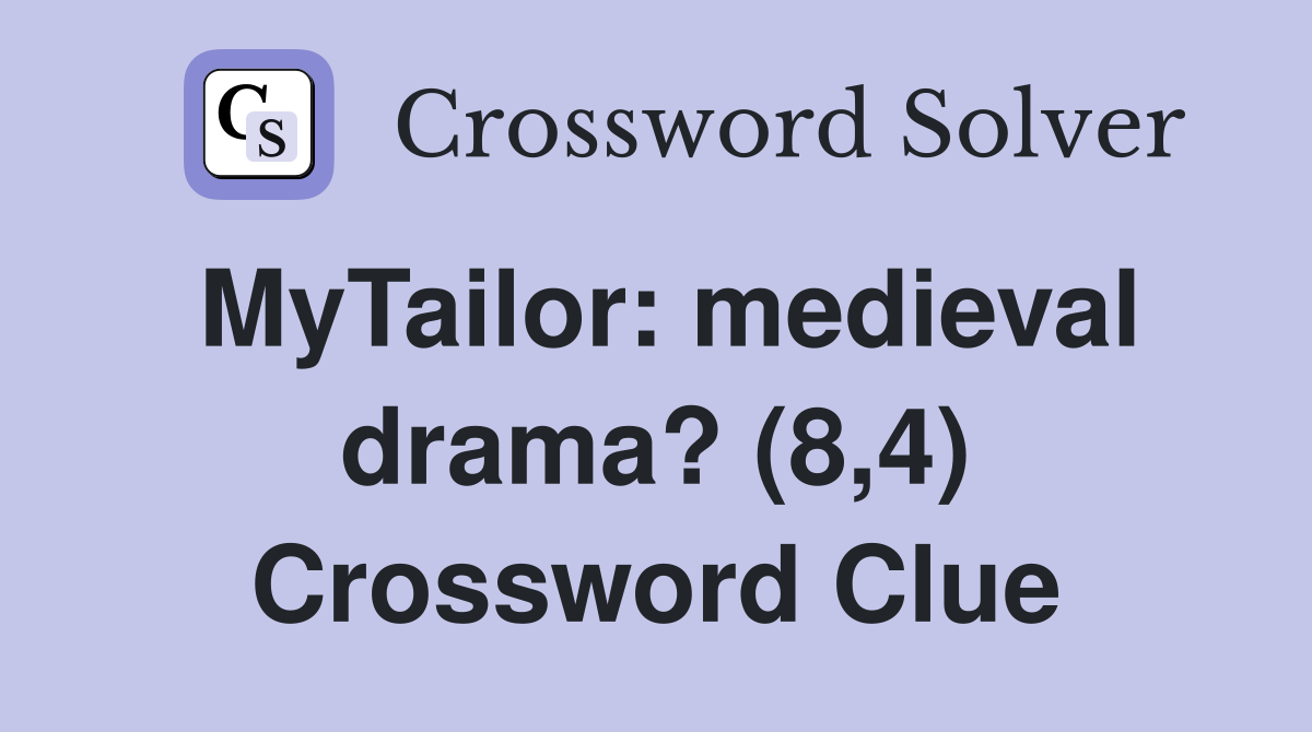 MyTailor: medieval drama? (8,4) Crossword Clue