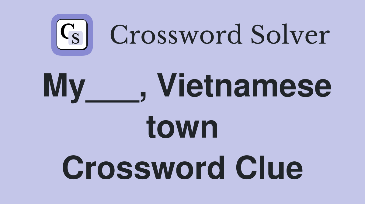 My___, Vietnamese town Crossword Clue