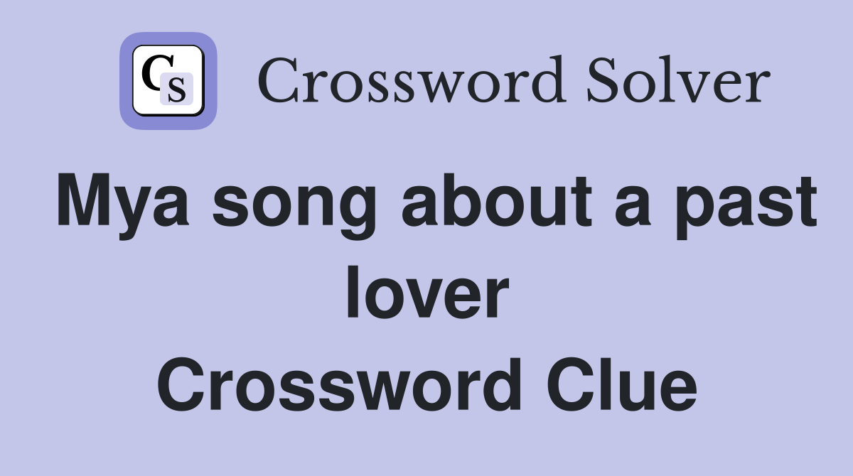 Mya song about a past lover Crossword Clue
