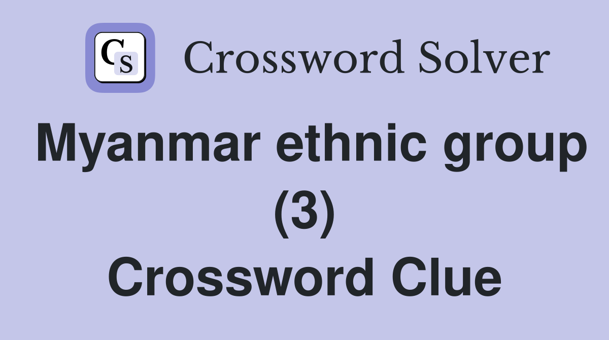 Myanmar ethnic group (3) Crossword Clue