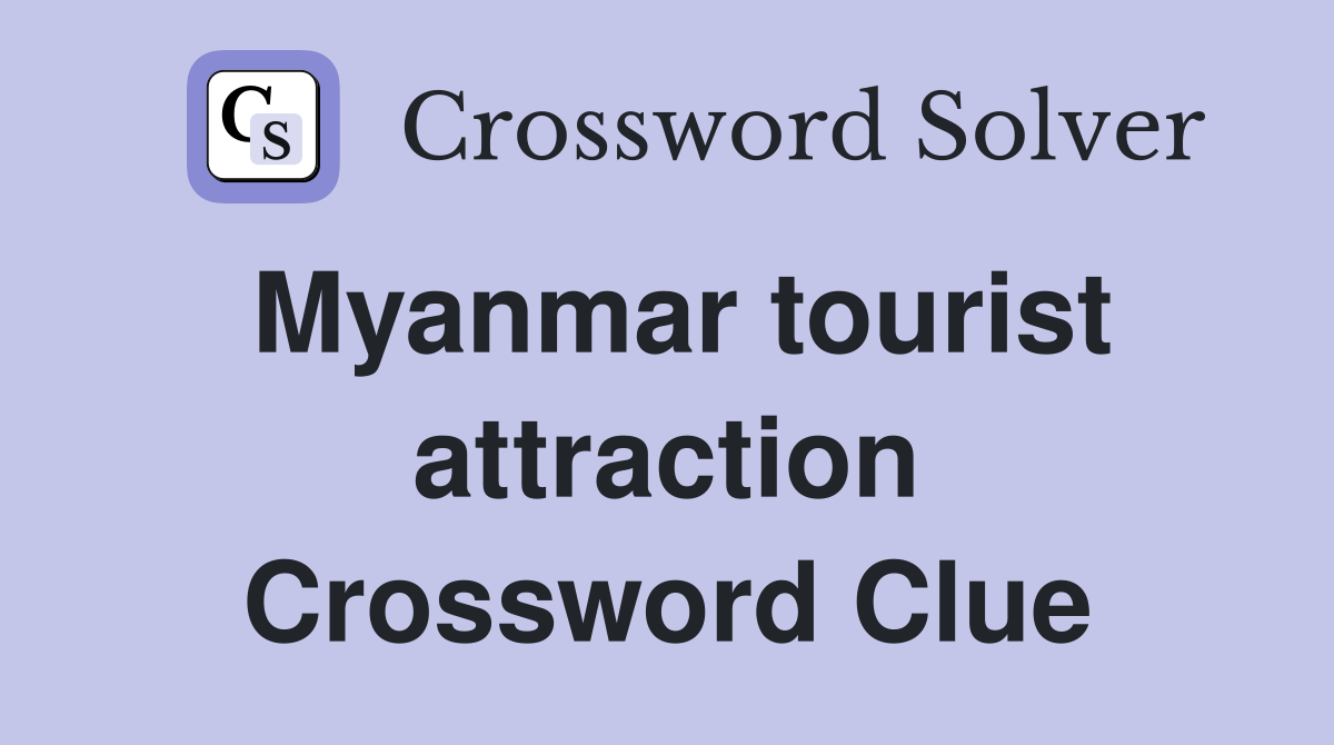 Myanmar tourist attraction Crossword Clue