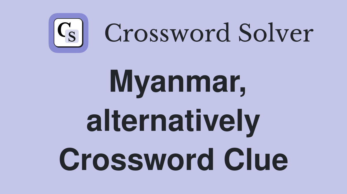 Myanmar, alternatively Crossword Clue