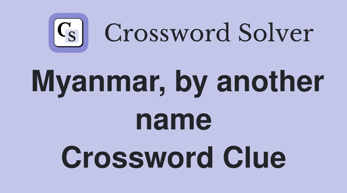 Myanmar, by another name Crossword Clue