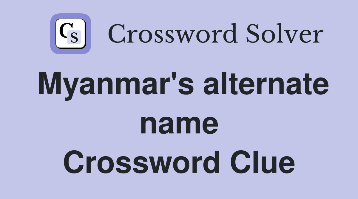 Myanmar's alternate name Crossword Clue