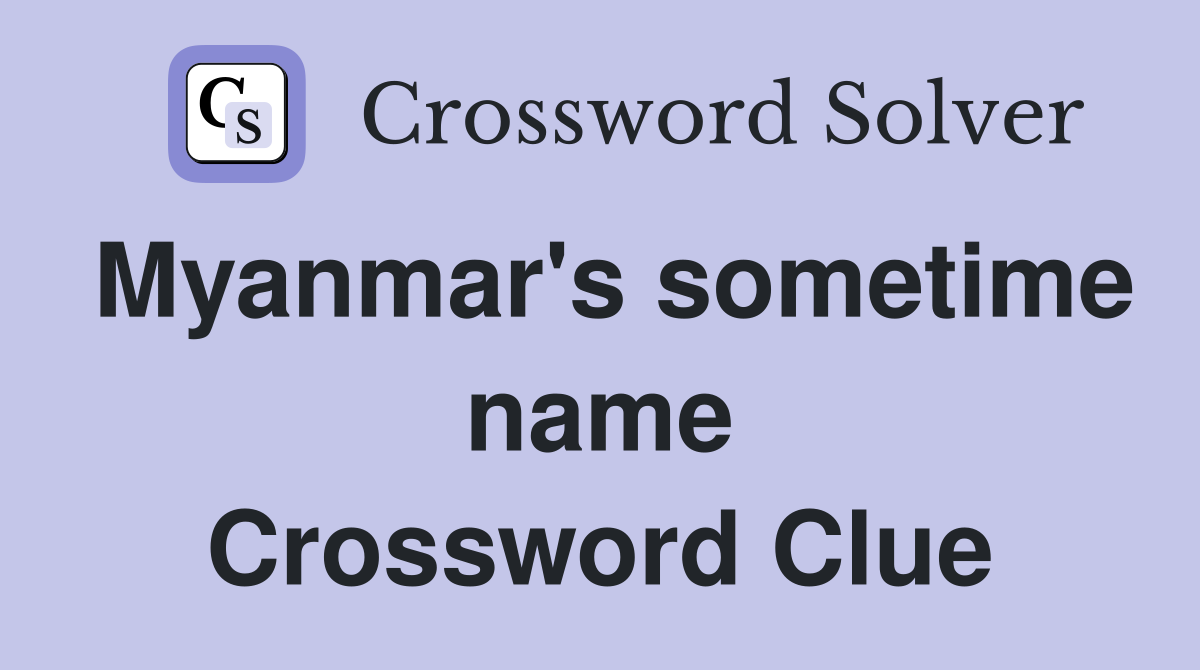 Myanmar's sometime name Crossword Clue