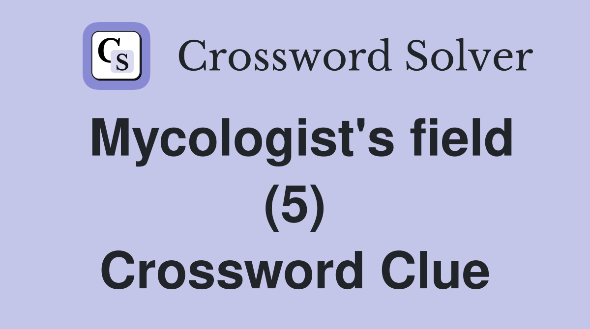 Mycologist's field (5) Crossword Clue