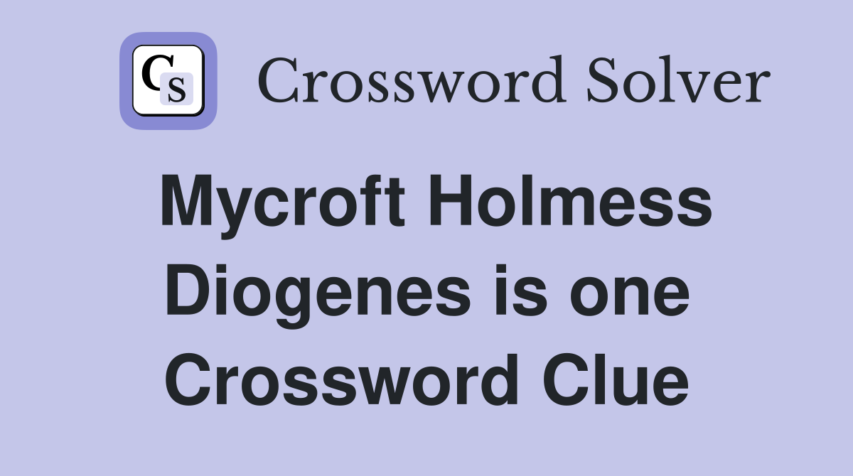 Mycroft Holmess Diogenes is one Crossword Clue