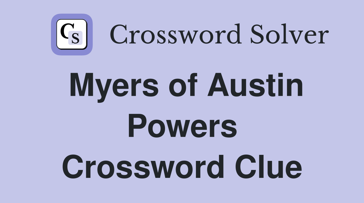Myers of Austin Powers Crossword Clue