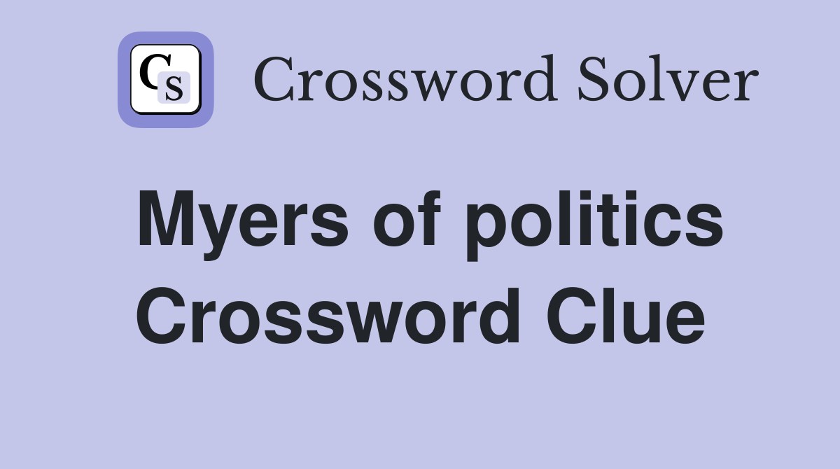 Myers of politics Crossword Clue