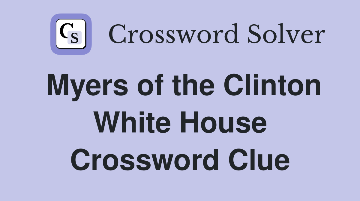 Myers of the Clinton White House Crossword Clue