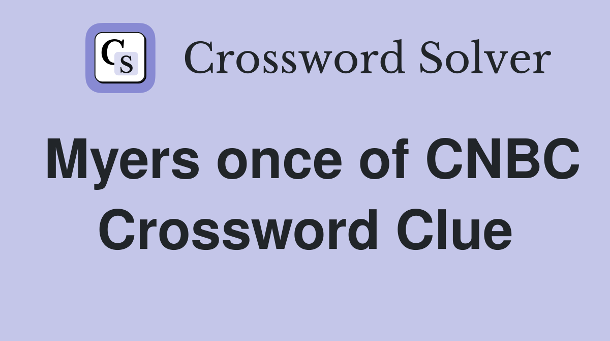 Myers once of CNBC Crossword Clue