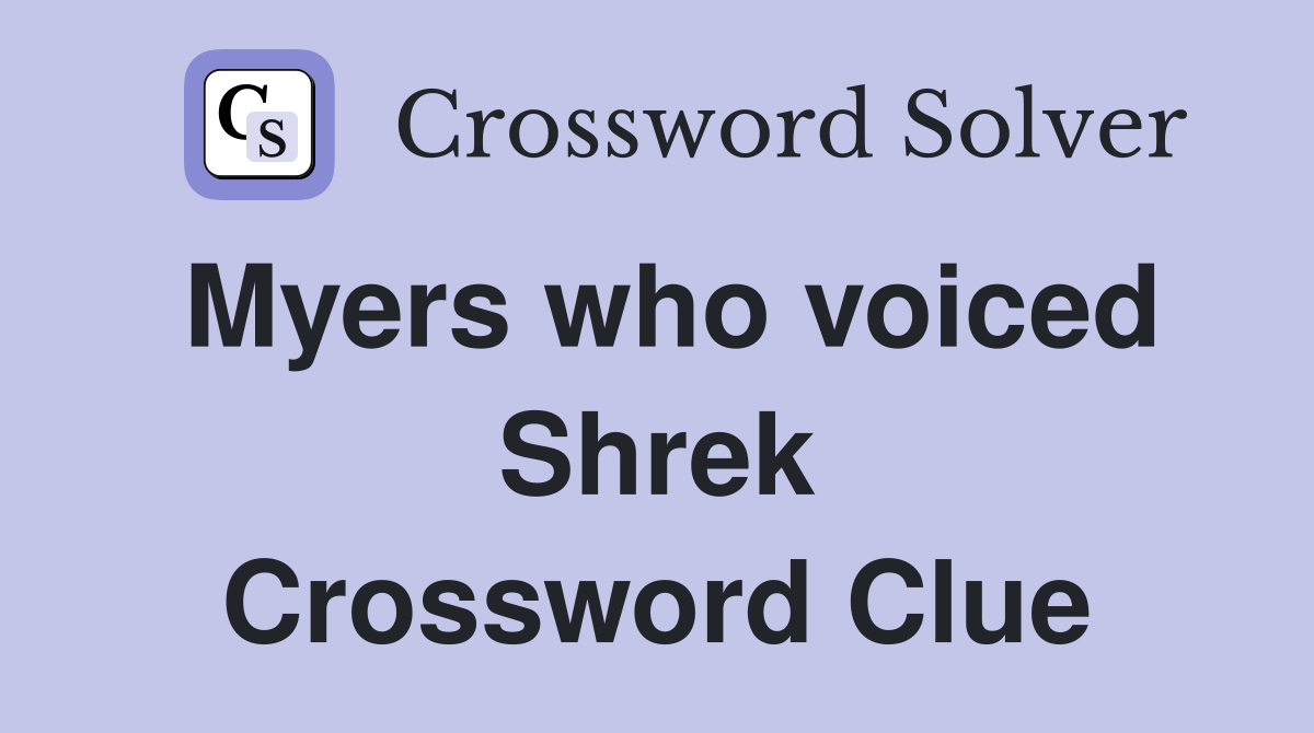 Myers who voiced Shrek Crossword Clue