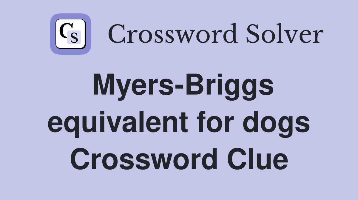 Myers-Briggs equivalent for dogs Crossword Clue