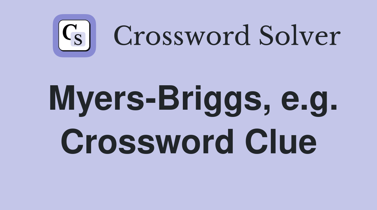 Myers-Briggs, e.g. Crossword Clue