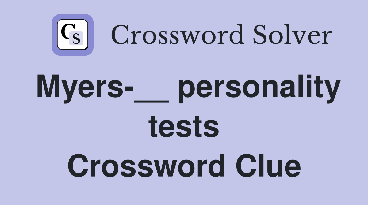 Myers-__ personality tests Crossword Clue