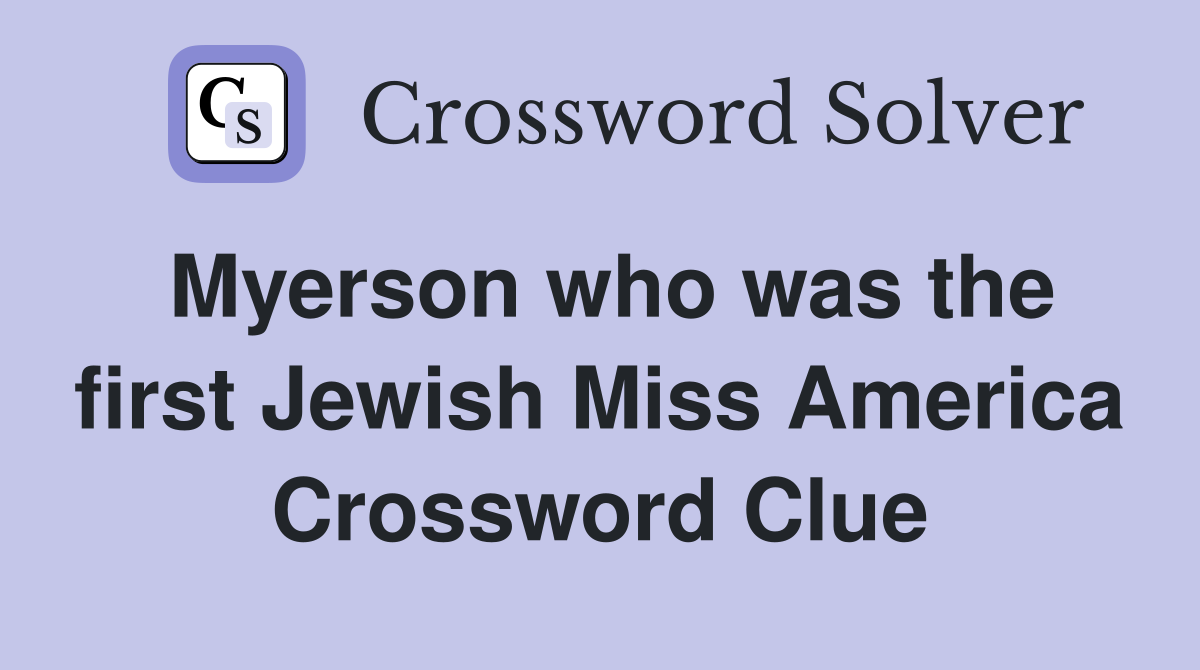 Myerson who was the first Jewish Miss America Crossword Clue