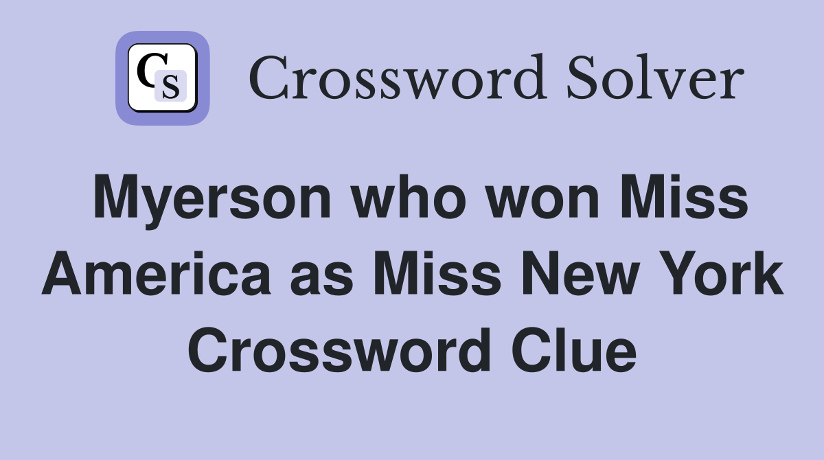 Myerson who won Miss America as Miss New York Crossword Clue