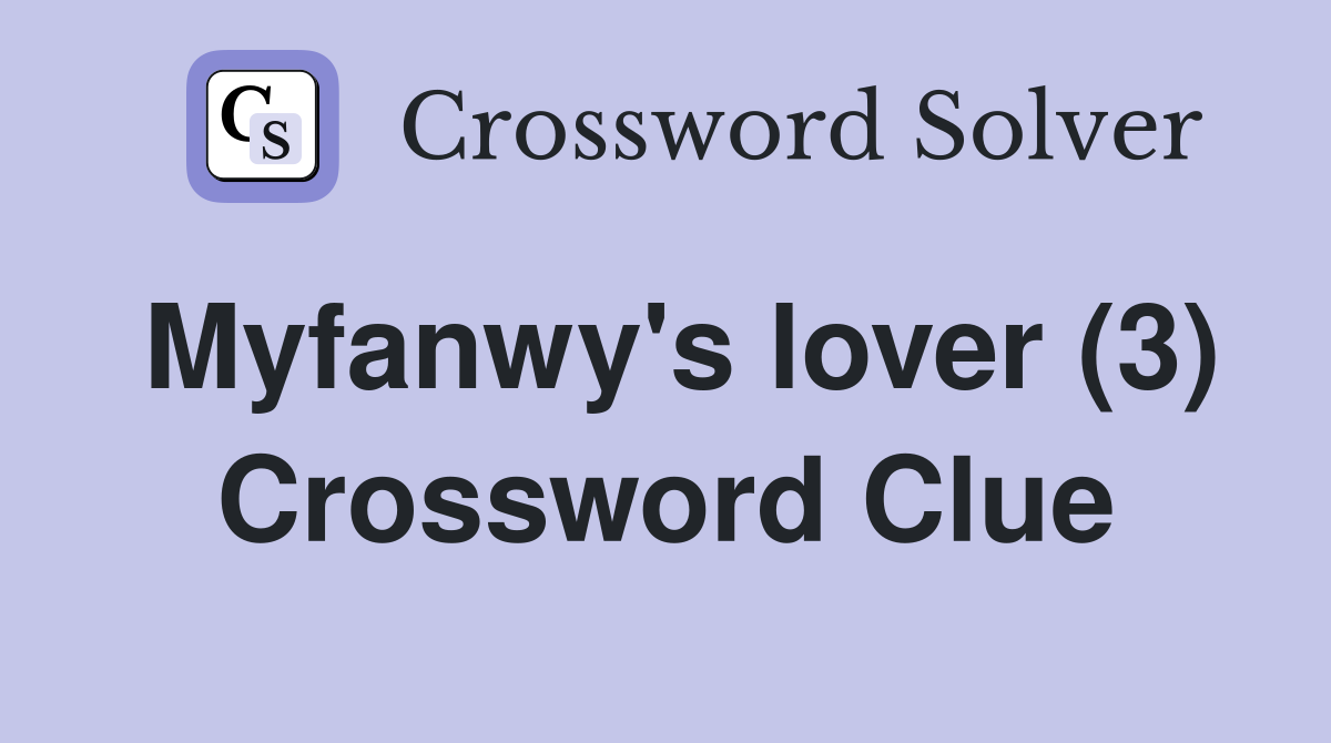 Myfanwy's lover (3) Crossword Clue