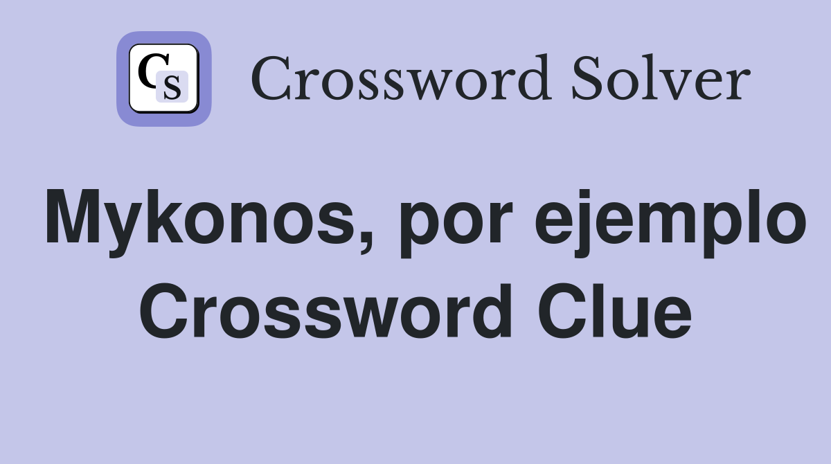 Mykonos, por ejemplo Crossword Clue