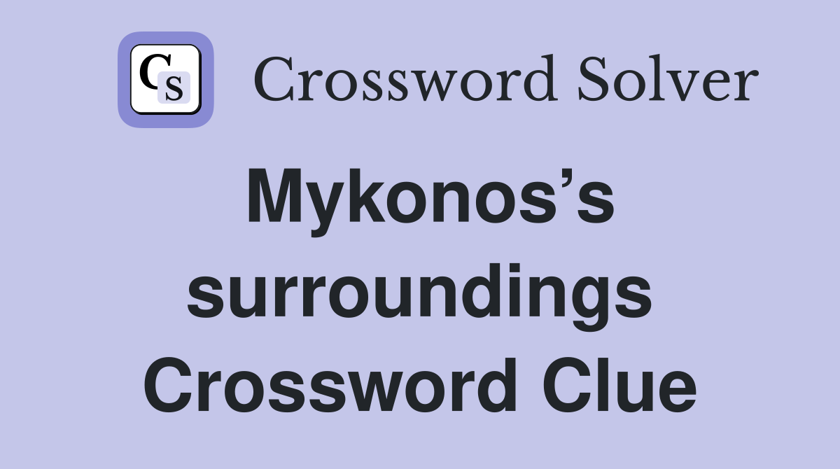Mykonos’s surroundings Crossword Clue