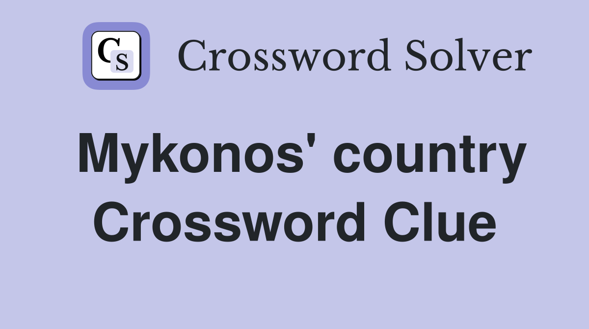 Mykonos' country Crossword Clue