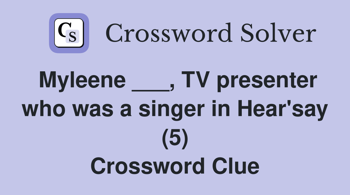 Myleene ___, TV presenter who was a singer in Hear'say (5) Crossword Clue