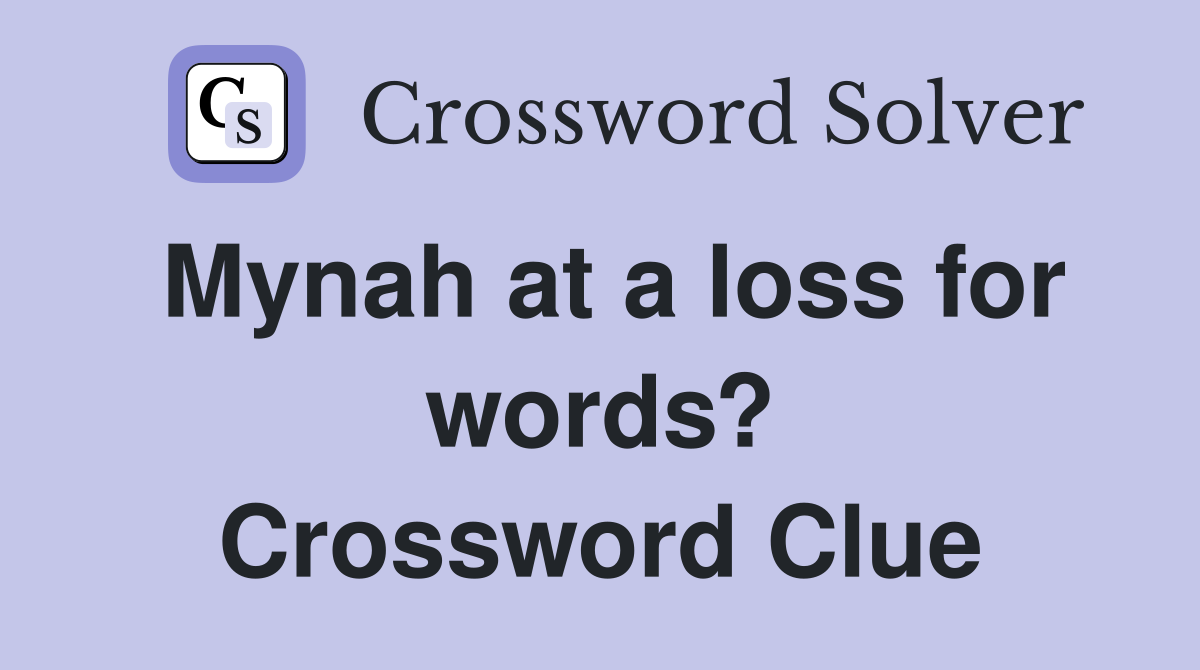 Mynah at a loss for words? Crossword Clue